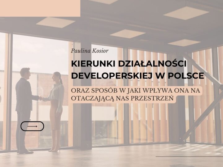 Kierunki Działalności Deweloperskiej w Polsce oraz Sposób w Jaki Wpływa Ona na Otaczającą Nas Przestrzeń