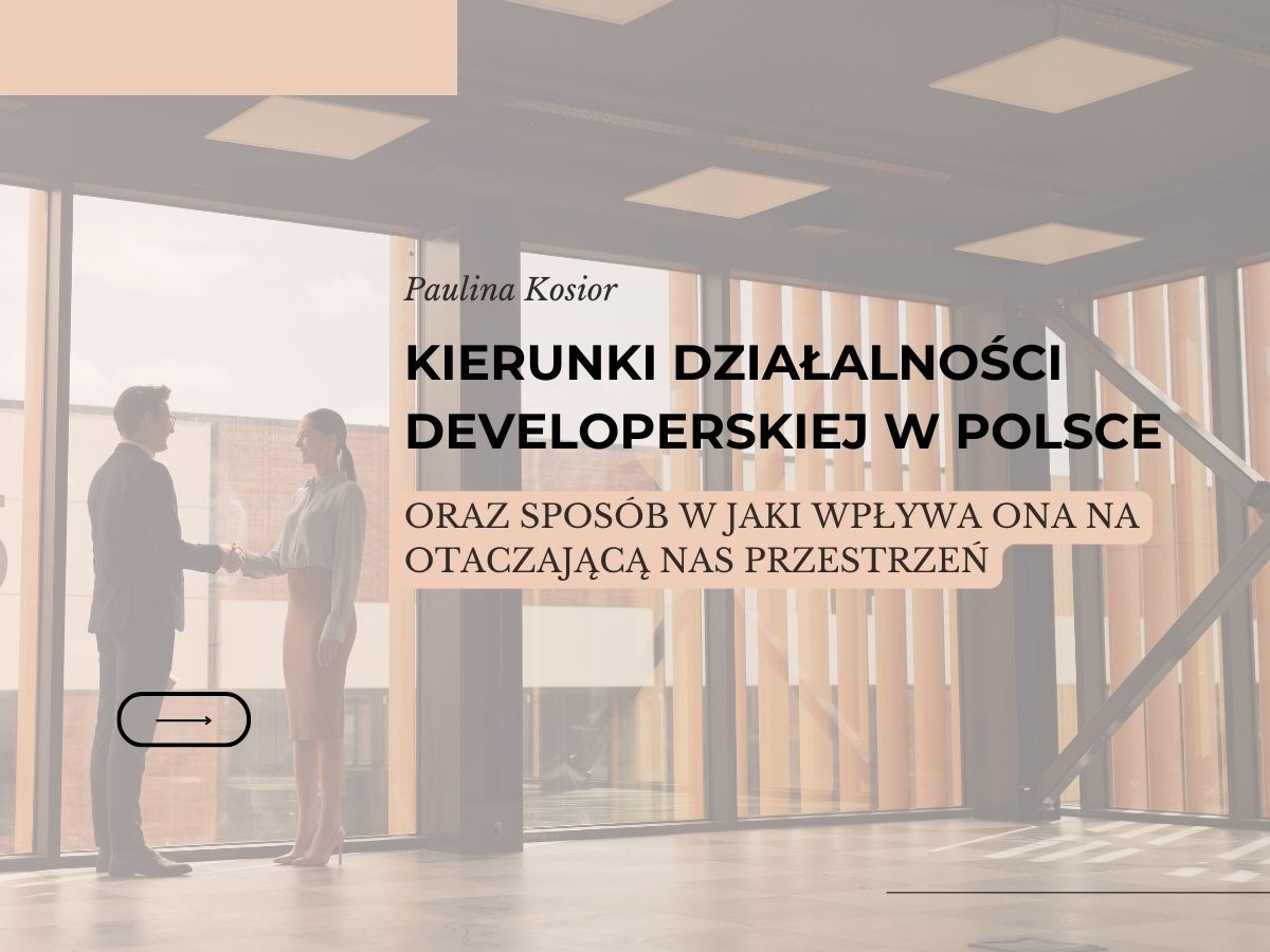 Kierunki Działalności Deweloperskiej w Polsce oraz Sposób w Jaki Wpływa Ona na Otaczającą Nas Przestrzeń