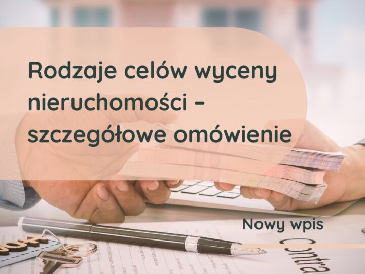 Rodzaje celów wyceny nieruchomości – szczegółowe omówienie