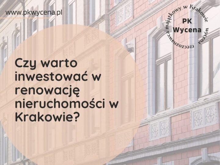 Czy warto inwestować w renowację nieruchomości w Krakowie?