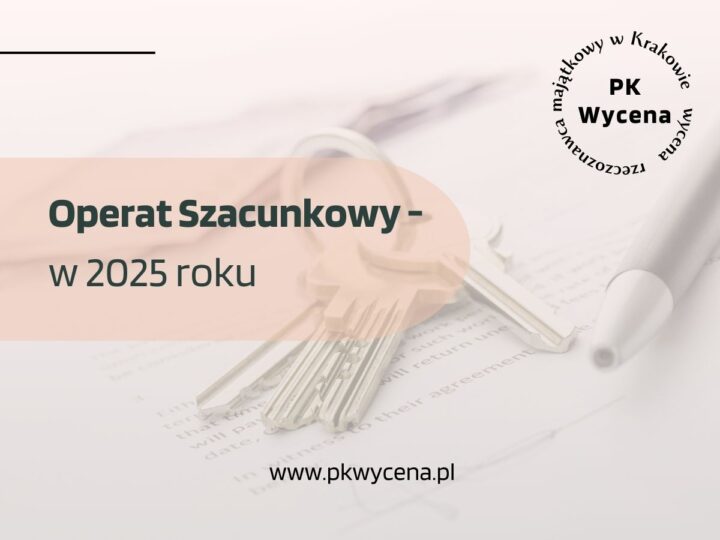 Operat szacunkowy w 2025 roku – nowe wymagania i standardy
