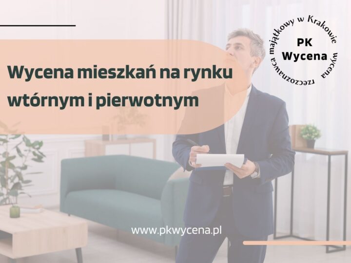 Wycena mieszkań na rynku wtórnym i pierwotnym – różnice na przykładzie Krakowa i aglomeracji