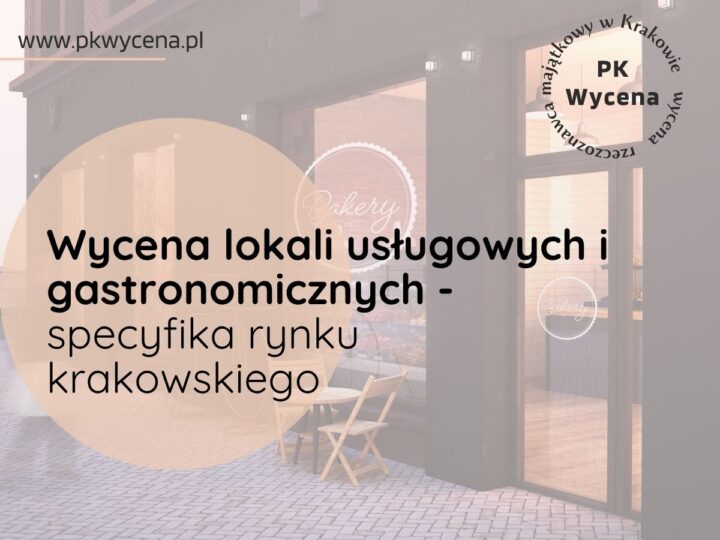 Wycena lokali usługowych i gastronomicznych – specyfika rynku krakowskiego