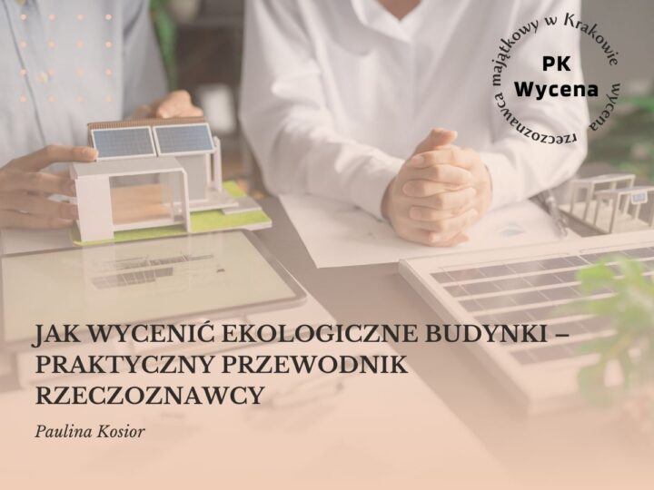 Jak wycenić ekologiczne budynki – praktyczny przewodnik rzeczoznawcy