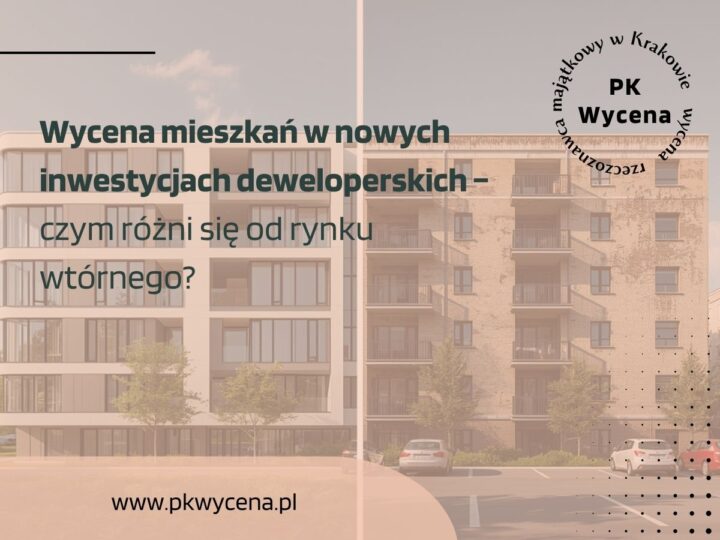 Wycena mieszkań w nowych inwestycjach deweloperskich – czym różni się od rynku wtórnego?