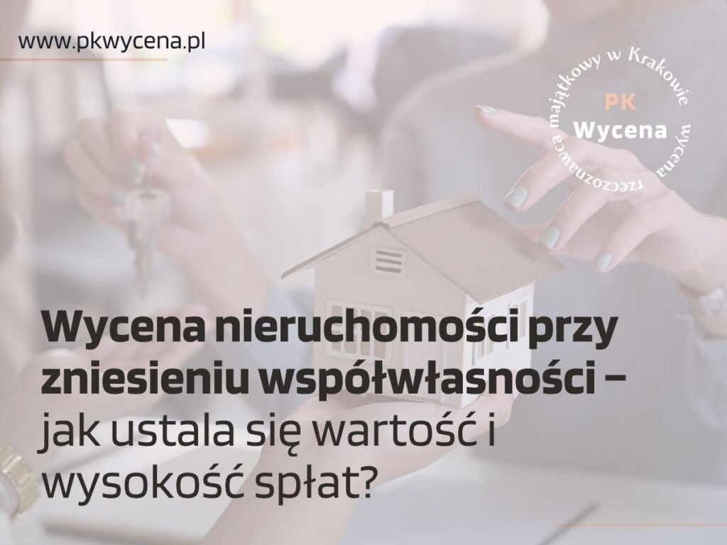 Rzeczoznawca oceniający wartość nieruchomości przy zniesieniu współwłasności