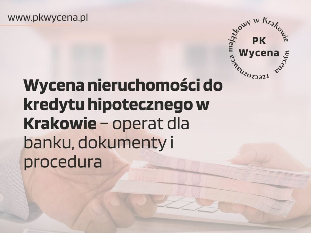 Wycena nieruchomości do kredytu hipotecznego w Krakowie
