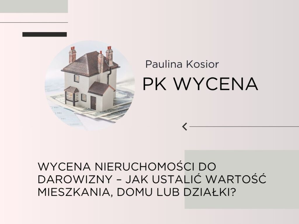 Wycena nieruchomości do darowizny – jak ustalić wartość mieszkania, domu lub działki?